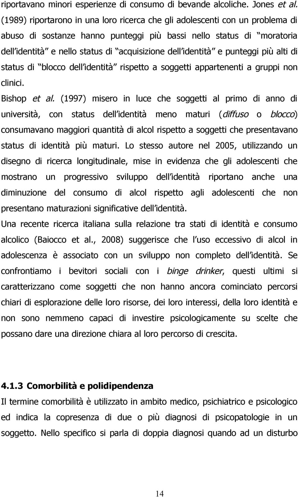 identità e punteggi più alti di status di blocco dell identità rispetto a soggetti appartenenti a gruppi non clinici. Bishop et al.