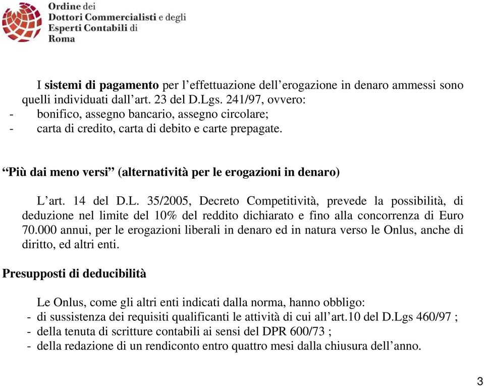 L. 35/2005, Decreto Competitività, prevede la possibilità, di deduzione nel limite del 10% del reddito dichiarato e fino alla concorrenza di Euro 70.