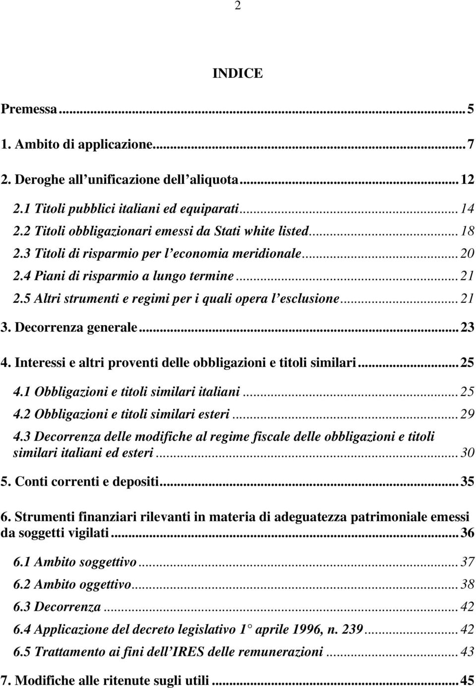 5 Altri strumenti e regimi per i quali opera l esclusione...21 3. Decorrenza generale...23 4. Interessi e altri proventi delle obbligazioni e titoli similari...25 4.