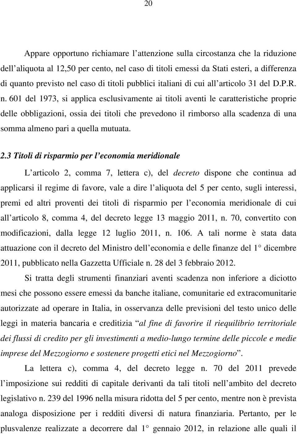 601 del 1973, si applica esclusivamente ai titoli aventi le caratteristiche proprie delle obbligazioni, ossia dei titoli che prevedono il rimborso alla scadenza di una somma almeno pari a quella