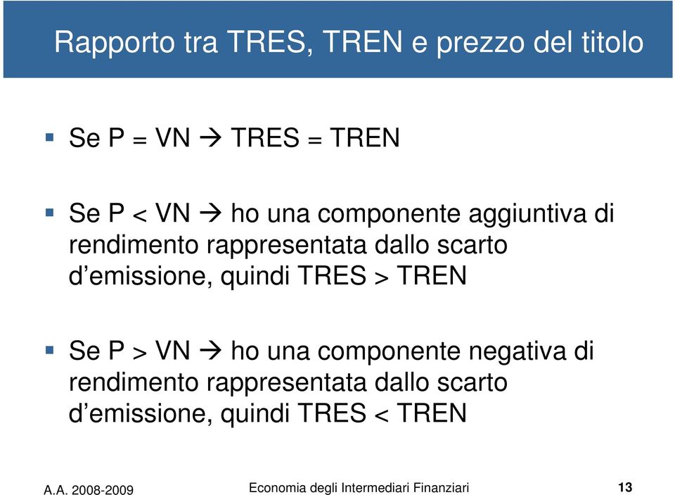 TRES > TREN Se P > VN ho una componente negativa di rendimento rappresentata dallo