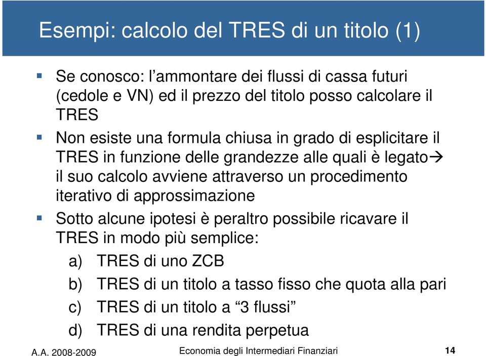 procedimento iterativo di approssimazione Sotto alcune ipotesi è peraltro possibile ricavare il TRES in modo più semplice: a) TRES di uno ZCB b) TRES di