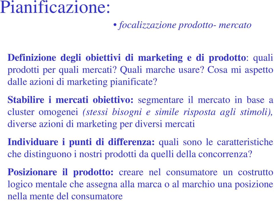 Stabilire i mercati obiettivo: segmentare il mercato in base a cluster omogenei (stessi bisogni e simile risposta agli stimoli), diverse azioni di marketing per diversi