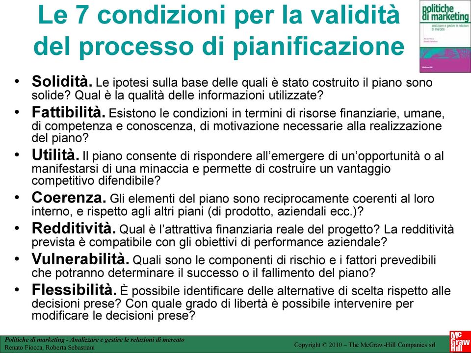 Il piano consente di rispondere all emergere di un opportunità o al manifestarsi di una minaccia e permette di costruire un vantaggio competitivo difendibile? Coerenza.