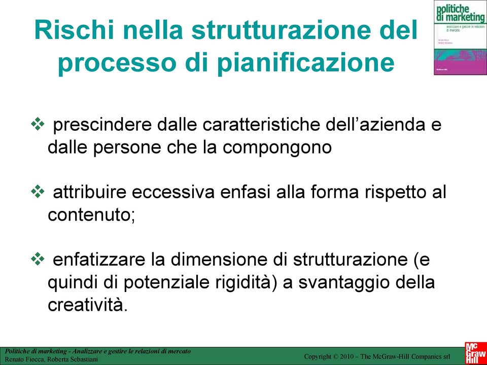 eccessiva enfasi alla forma rispetto al contenuto; enfatizzare la dimensione