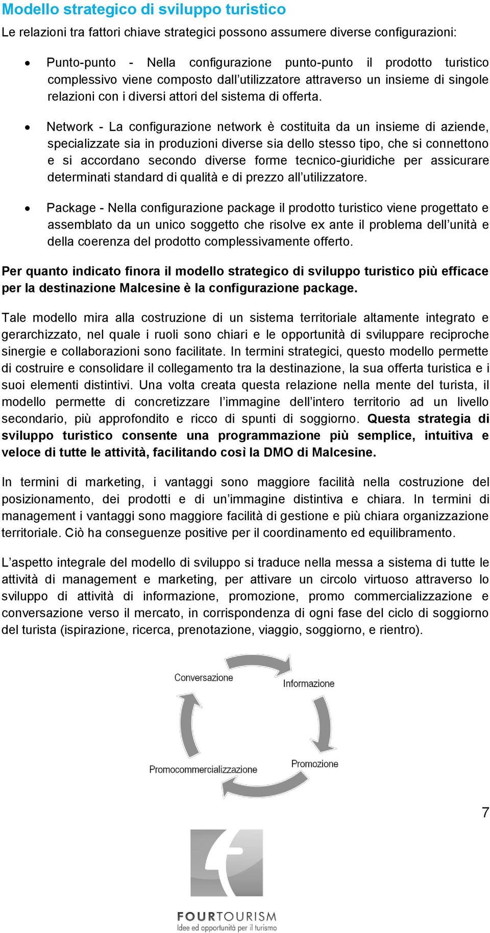 Network - La configurazione network è costituita da un insieme di aziende, specializzate sia in produzioni diverse sia dello stesso tipo, che si connettono e si accordano secondo diverse forme