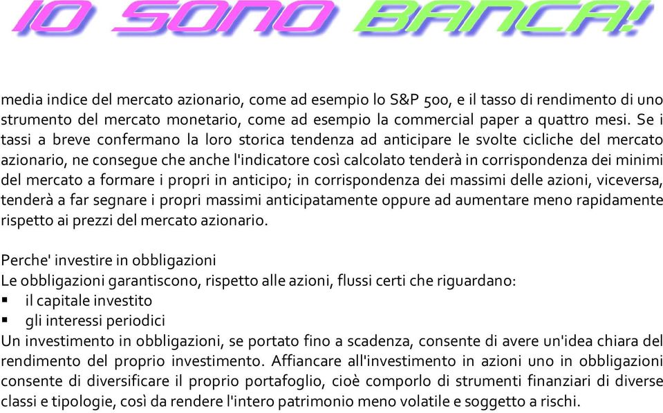 del mercato a formare i propri in anticipo; in corrispondenza dei massimi delle azioni, viceversa, tenderà a far segnare i propri massimi anticipatamente oppure ad aumentare meno rapidamente rispetto