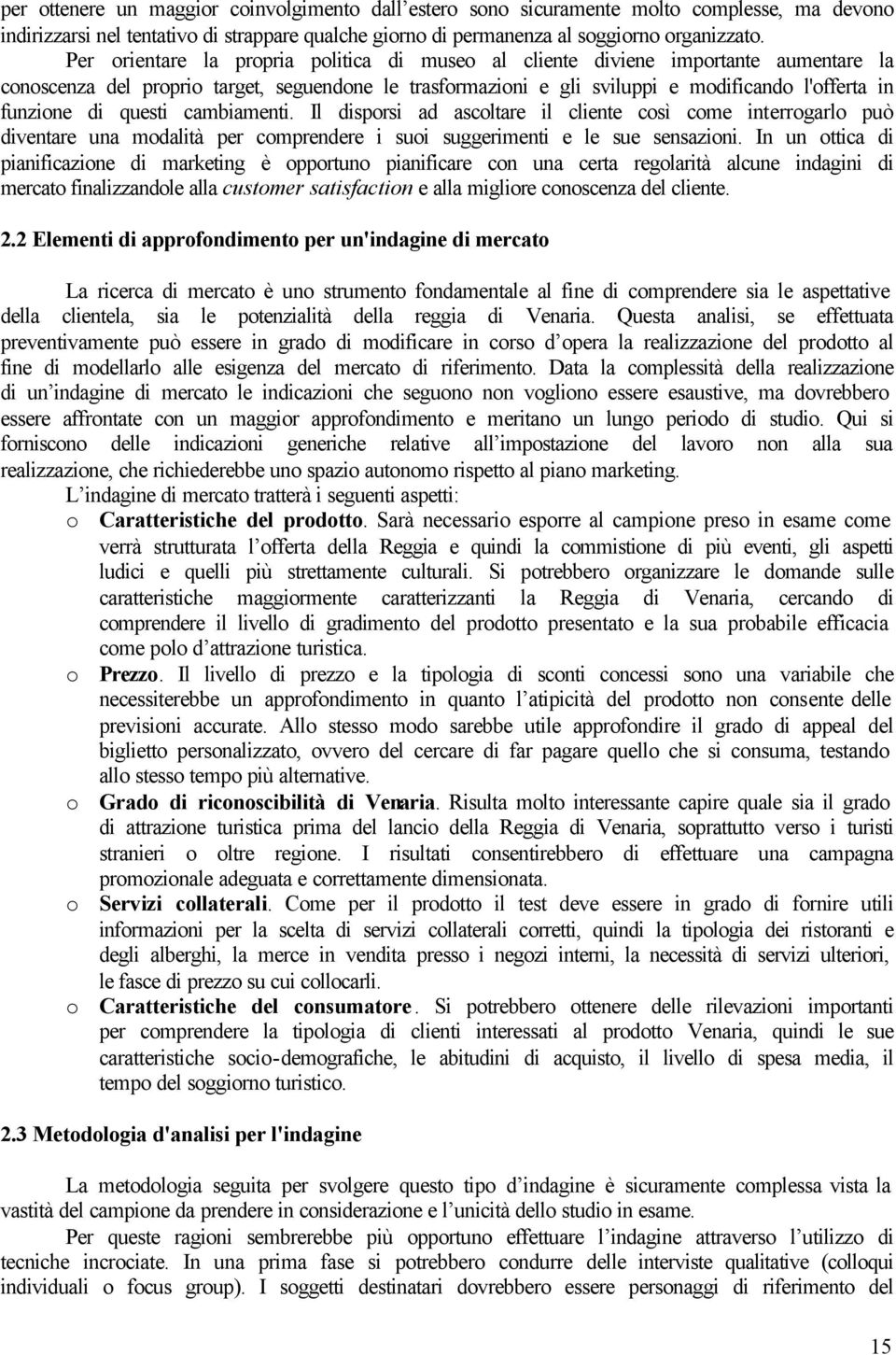 questi cambiamenti. Il disporsi ad ascoltare il cliente così come interrogarlo può diventare una modalità per comprendere i suoi suggerimenti e le sue sensazioni.