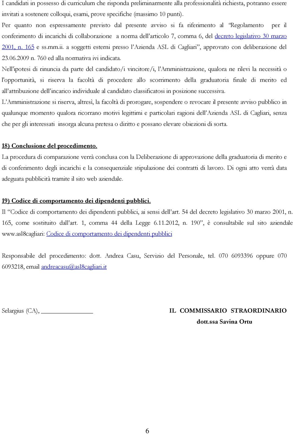 30 marzo 2001, n. 165 e ss.mm.ii. a soggetti esterni presso l Azienda ASL di Cagliari, approvato con deliberazione del 23.06.2009 n. 760 ed alla normativa ivi indicata.