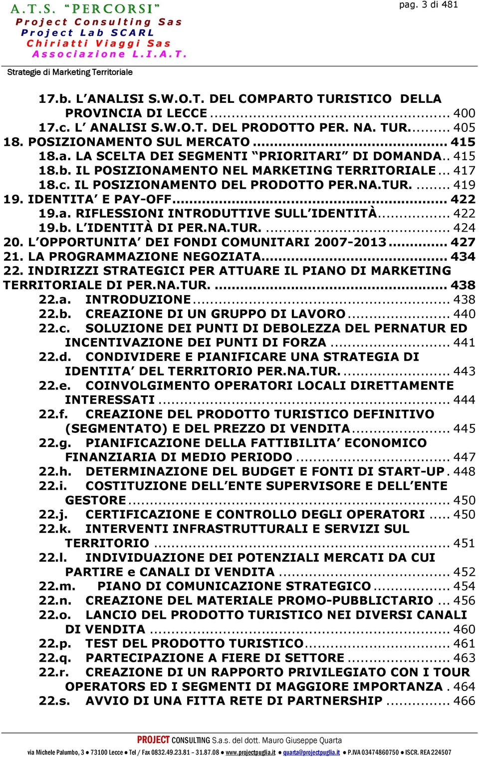 .. 422 19.b. L IDENTITÀ DI PER.NA.TUR.... 424 20. L OPPORTUNITA DEI FONDI COMUNITARI 2007-2013... 427 21. LA PROGRAMMAZIONE NEGOZIATA... 434 22.