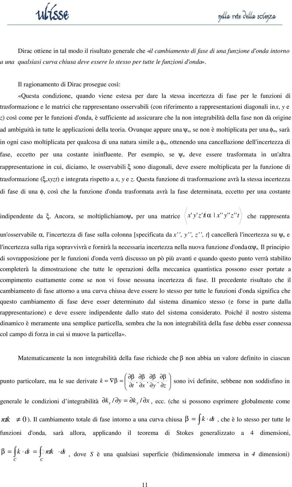 riferimento a rappresentazioni diagonali in x, y e z) così come per le funzioni d'onda, è sufficiente ad assicurare che la non integrabilità della fase non dà origine ad ambiguità in tutte le