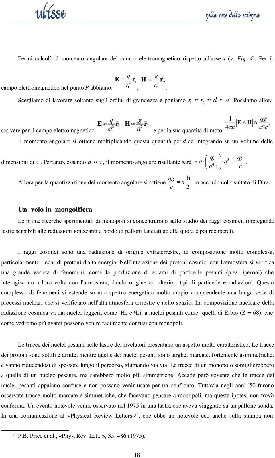 Possiamo allora scrivere per il campo elettromagnetico e per la sua quantità di moto Il momento angolare si ottiene moltiplicando questa quantità per d ed integrando su un volume delle qg dimensioni