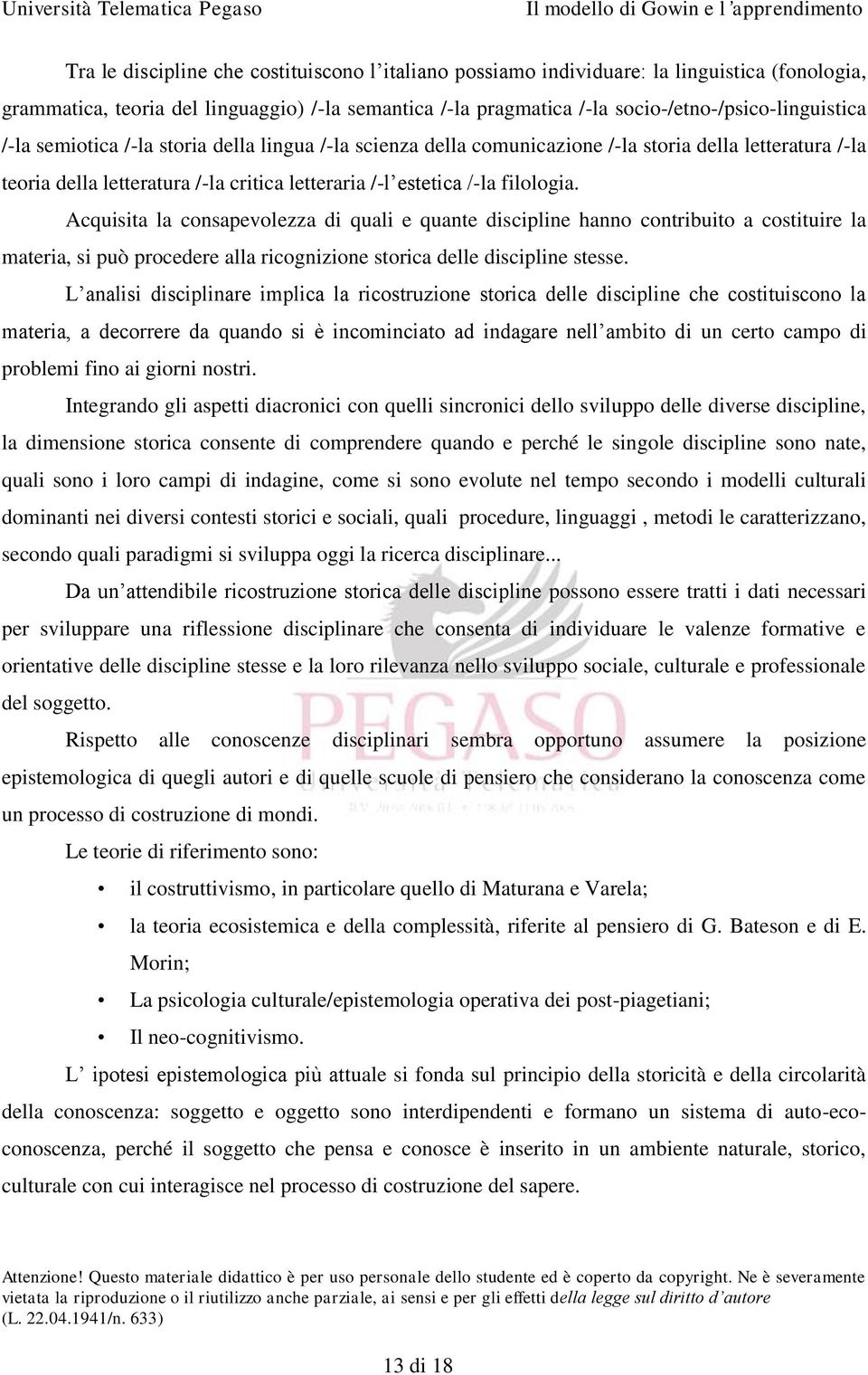 Acquisita la consapevolezza di quali e quante discipline hanno contribuito a costituire la materia, si può procedere alla ricognizione storica delle discipline stesse.