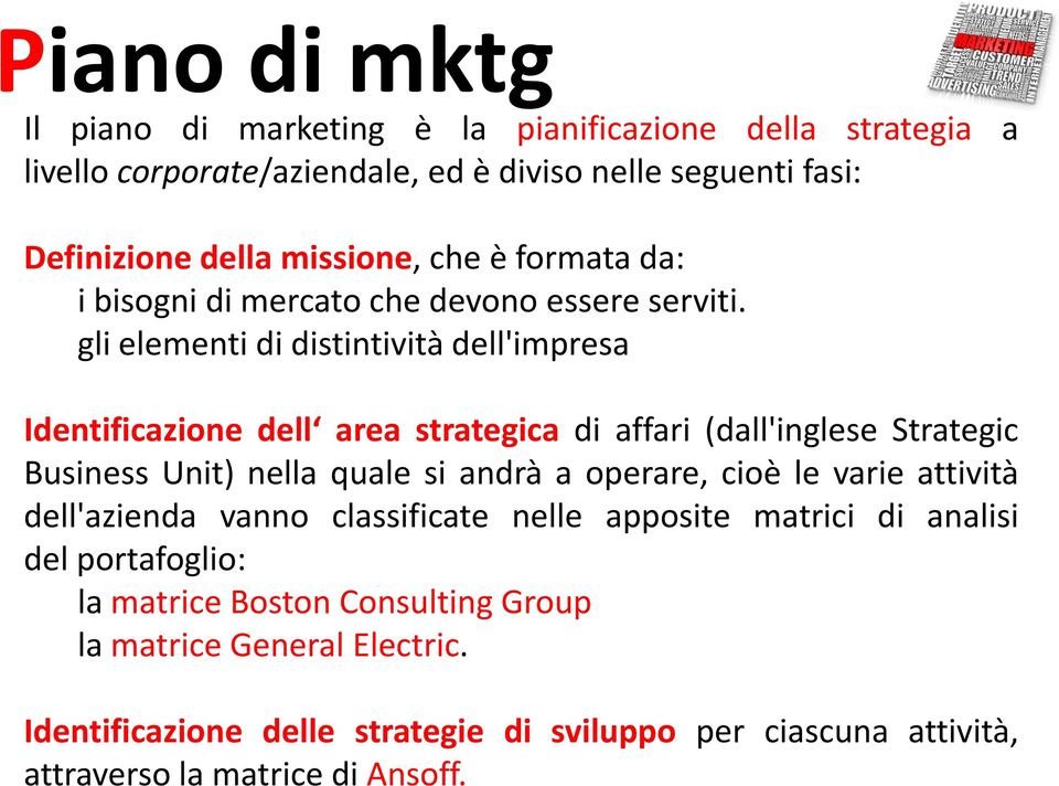 gli elementi di distintività dell'impresa Identificazione dell area strategica di affari (dall'inglese Strategic Business Unit) nella quale si andrà a operare, cioè