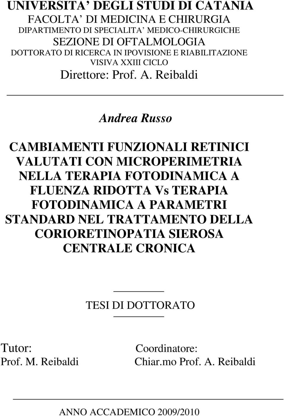 Reibaldi Andrea Russo CAMBIAMENTI FUNZIONALI RETINICI VALUTATI CON MICROPERIMETRIA NELLA TERAPIA FOTODINAMICA A FLUENZA RIDOTTA Vs TERAPIA