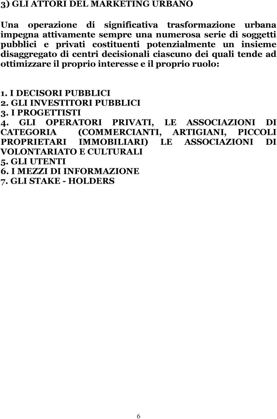 e il proprio ruolo: 1. I DECISORI PUBBLICI 2. GLI INVESTITORI PUBBLICI 3. I PROGETTISTI 4.