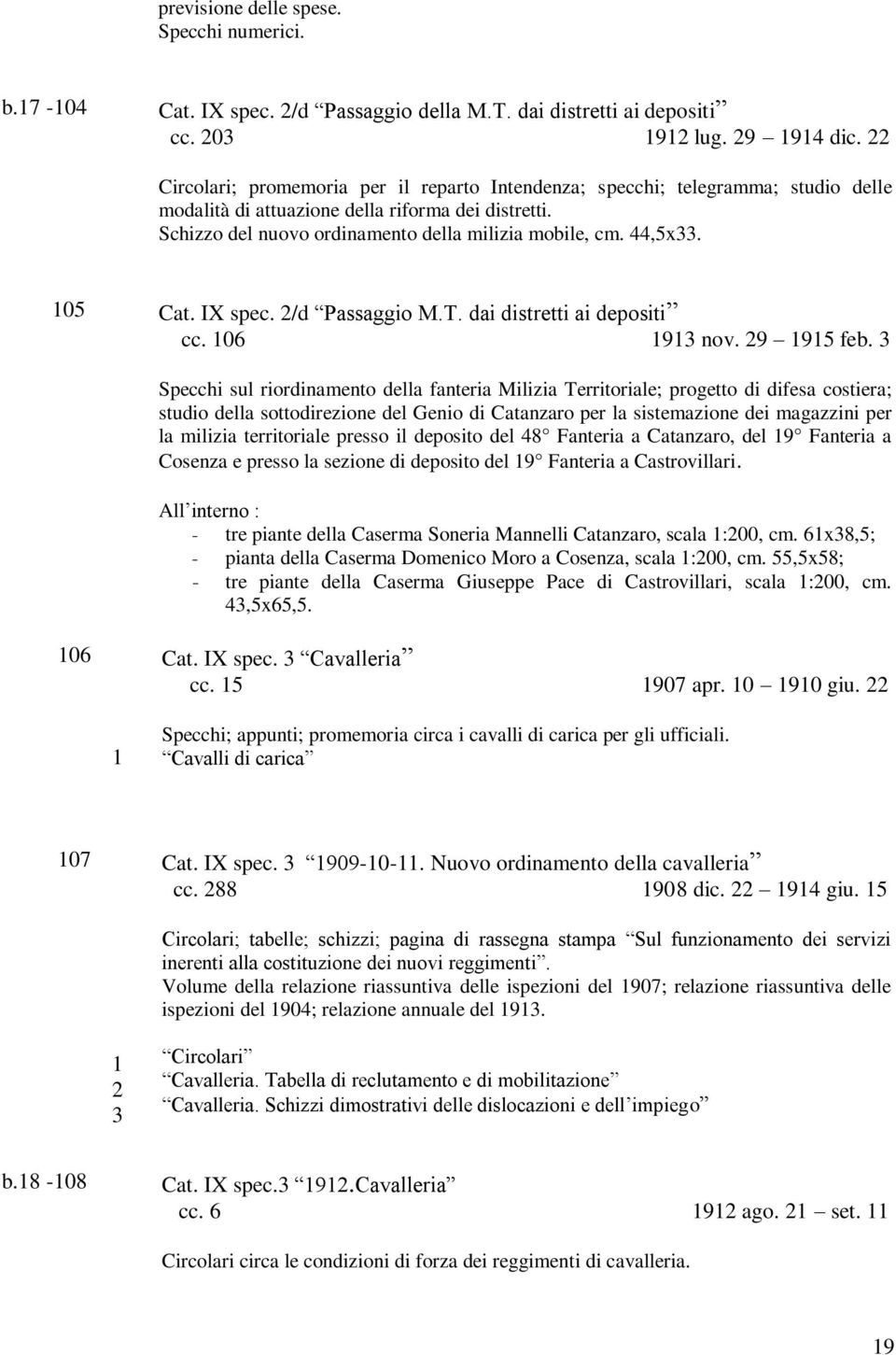 44,5x33. 105 Cat. IX spec. 2/d Passaggio M.T. dai distretti ai depositi cc. 106 1913 nov. 29 1915 feb.