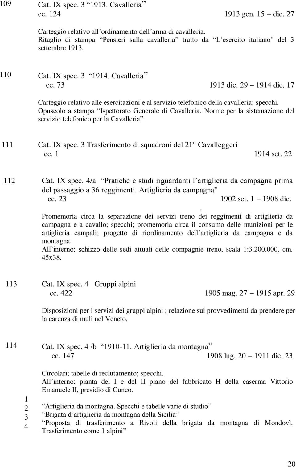 17 Carteggio relativo alle esercitazioni e al servizio telefonico della cavalleria; specchi. Opuscolo a stampa Ispettorato Generale di Cavalleria.