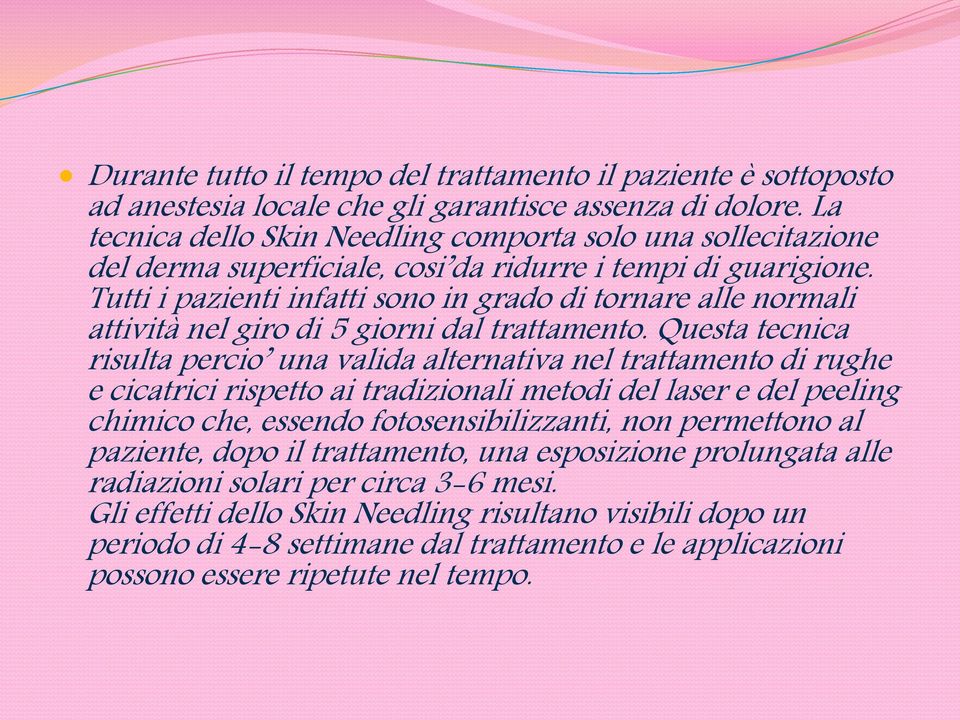 Tutti i pazienti infatti sono in grado di tornare alle normali attività nel giro di 5 giorni dal trattamento.