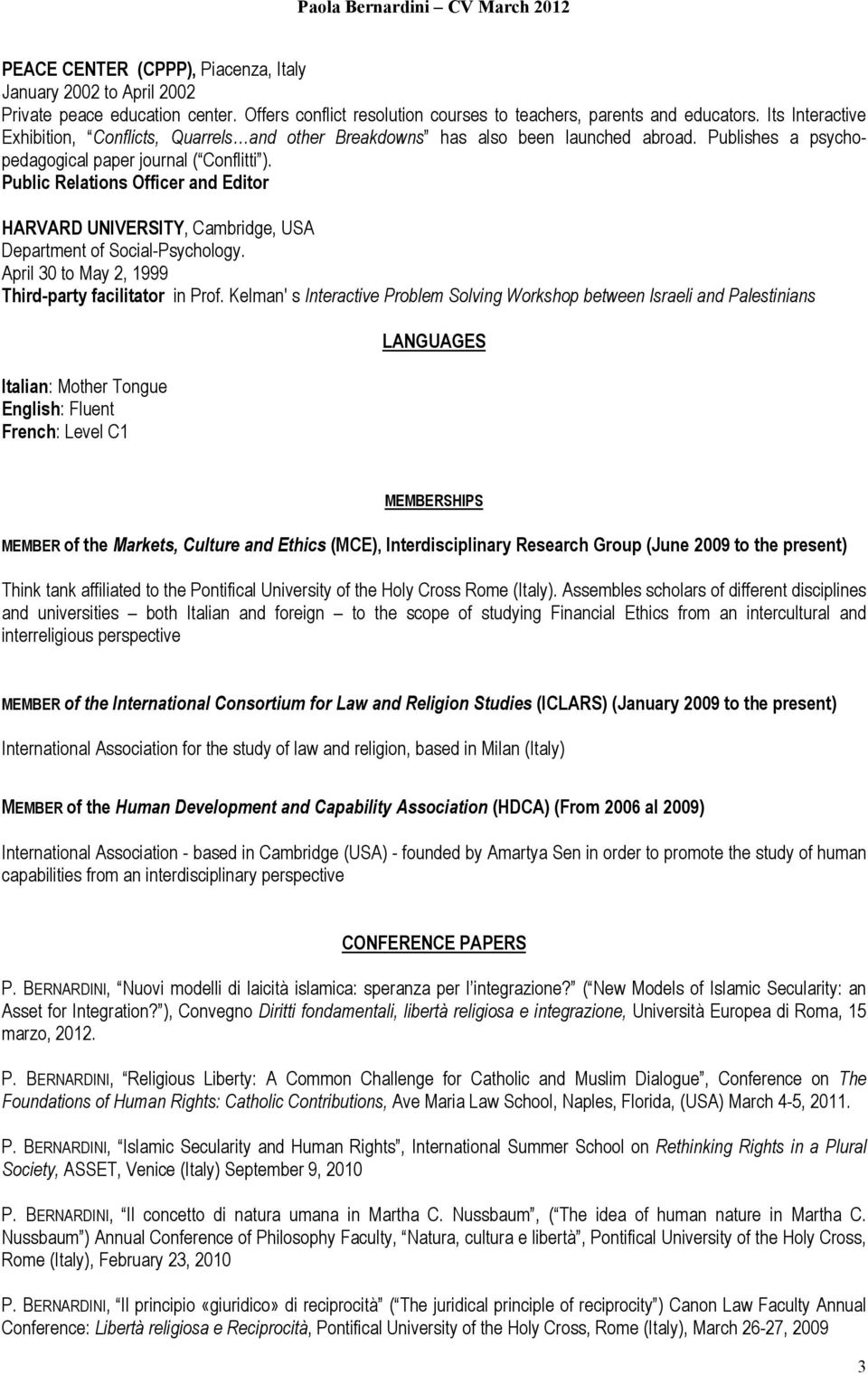 Public Relations Officer and Editor HARVARD UNIVERSITY, Cambridge, USA Department of Social-Psychology. April 30 to May 2, 1999 Third-party facilitator in Prof.