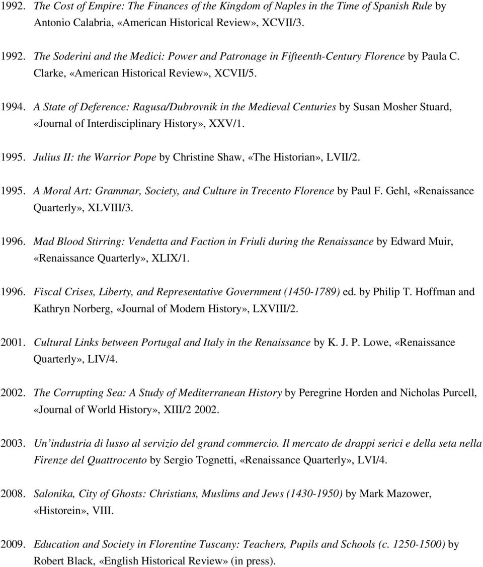 A State of Deference: Ragusa/Dubrovnik in the Medieval Centuries by Susan Mosher Stuard, «Journal of Interdisciplinary History», XXV/1. 1995.