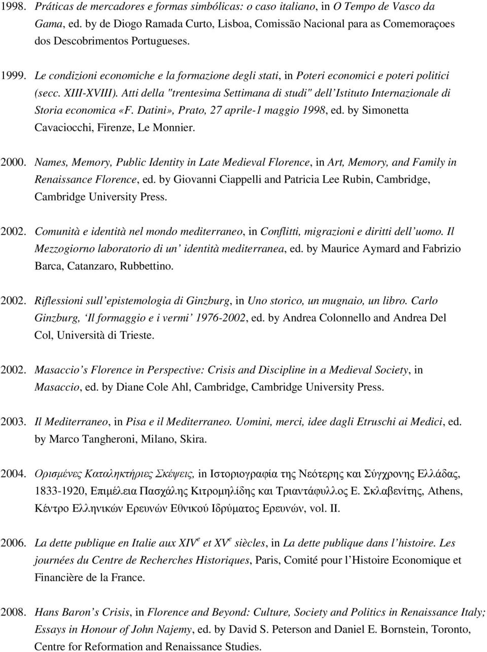 Le condizioni economiche e la formazione degli stati, in Poteri economici e poteri politici (secc. XIII-XVIII).