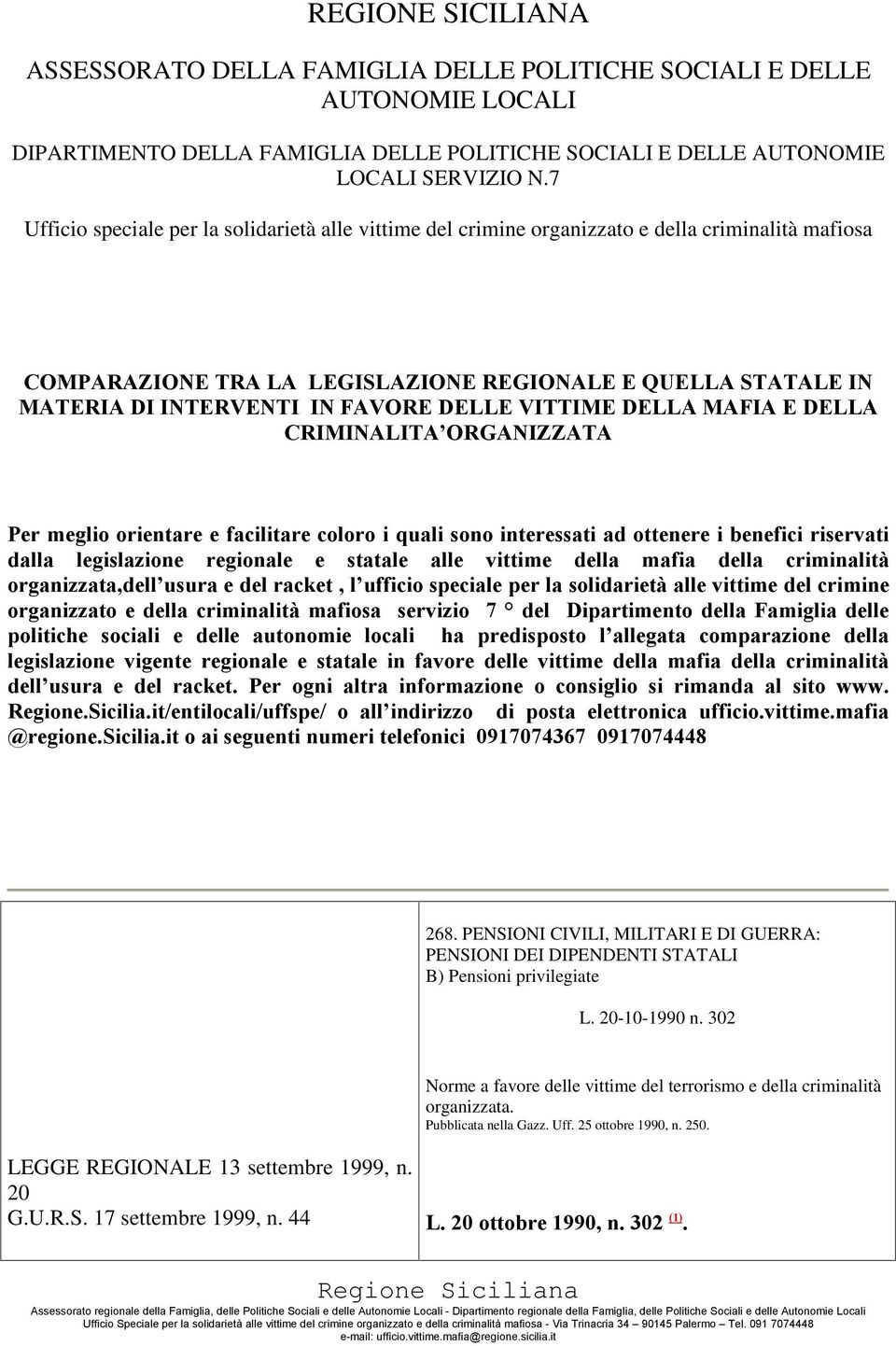 DELLE VITTIME DELLA MAFIA E DELLA CRIMINALITA ORGANIZZATA Per meglio orientare e facilitare coloro i quali sono interessati ad ottenere i benefici riservati dalla legislazione regionale e statale