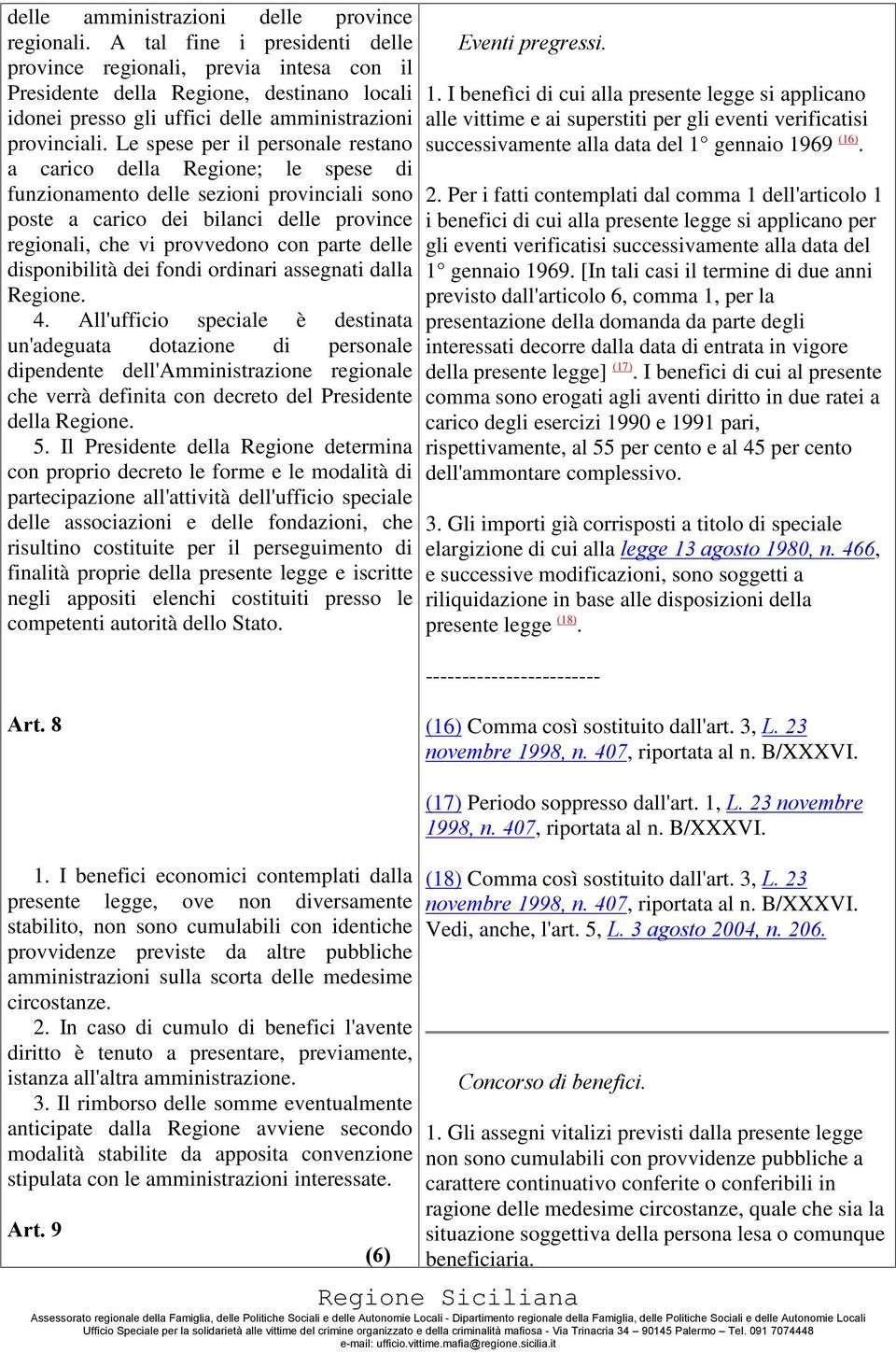 Le spese per il personale restano a carico della Regione; le spese di funzionamento delle sezioni provinciali sono poste a carico dei bilanci delle province regionali, che vi provvedono con parte