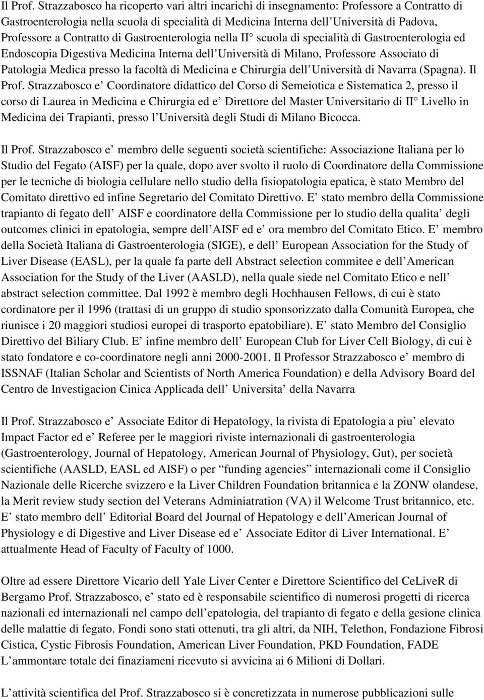 Contratto di Gastroenterologia nella II scuola di specialità di Gastroenterologia ed Endoscopia Digestiva Medicina Interna dell Università di Milano, Professore Associato di Patologia Medica presso