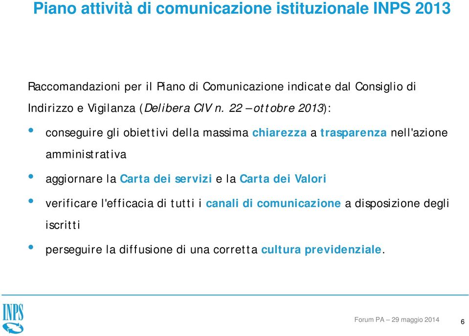 22 ottobre 2013): conseguire gli obiettivi della massima chiarezza a trasparenza nell'azione amministrativa aggiornare la