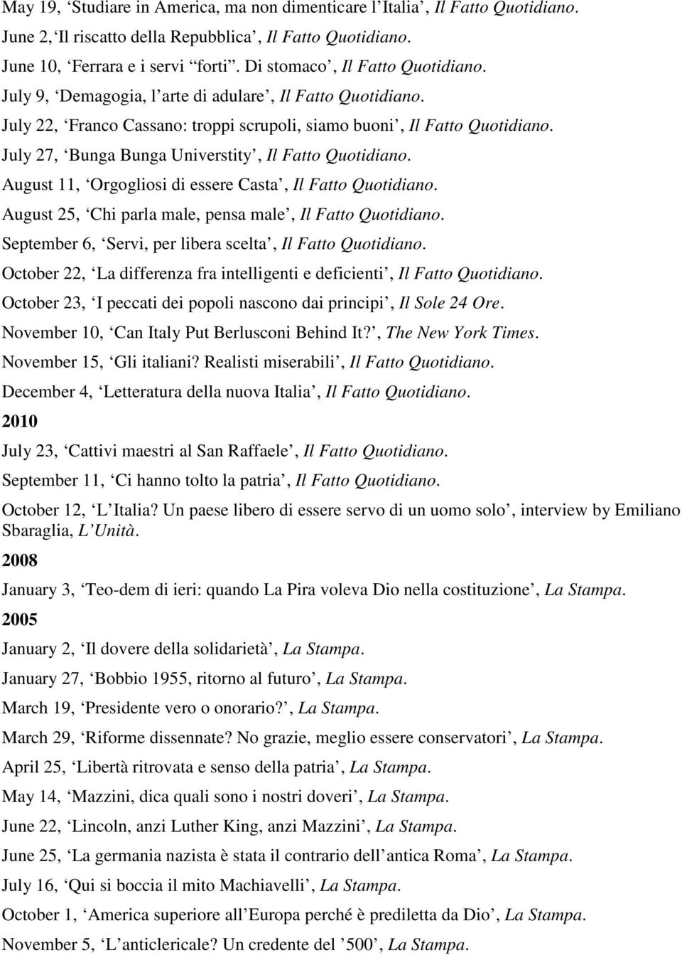 July 27, Bunga Bunga Universtity, Il Fatto Quotidiano. August 11, Orgogliosi di essere Casta, Il Fatto Quotidiano. August 25, Chi parla male, pensa male, Il Fatto Quotidiano.