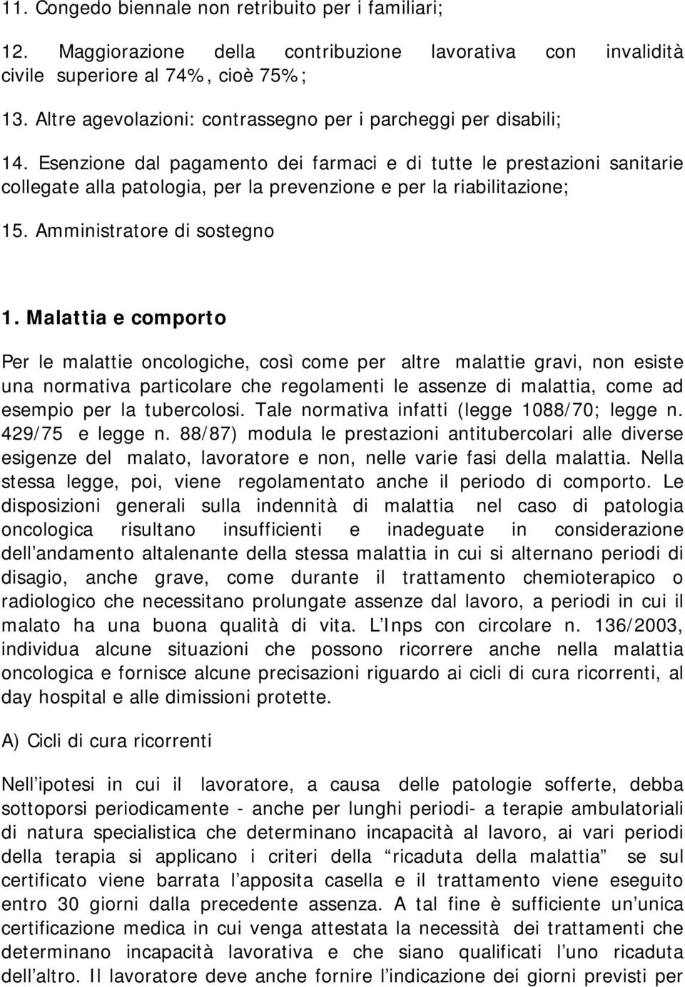 Esenzione dal pagamento dei farmaci e di tutte le prestazioni sanitarie collegate alla patologia, per la prevenzione e per la riabilitazione; 15. Amministratore di sostegno 1.