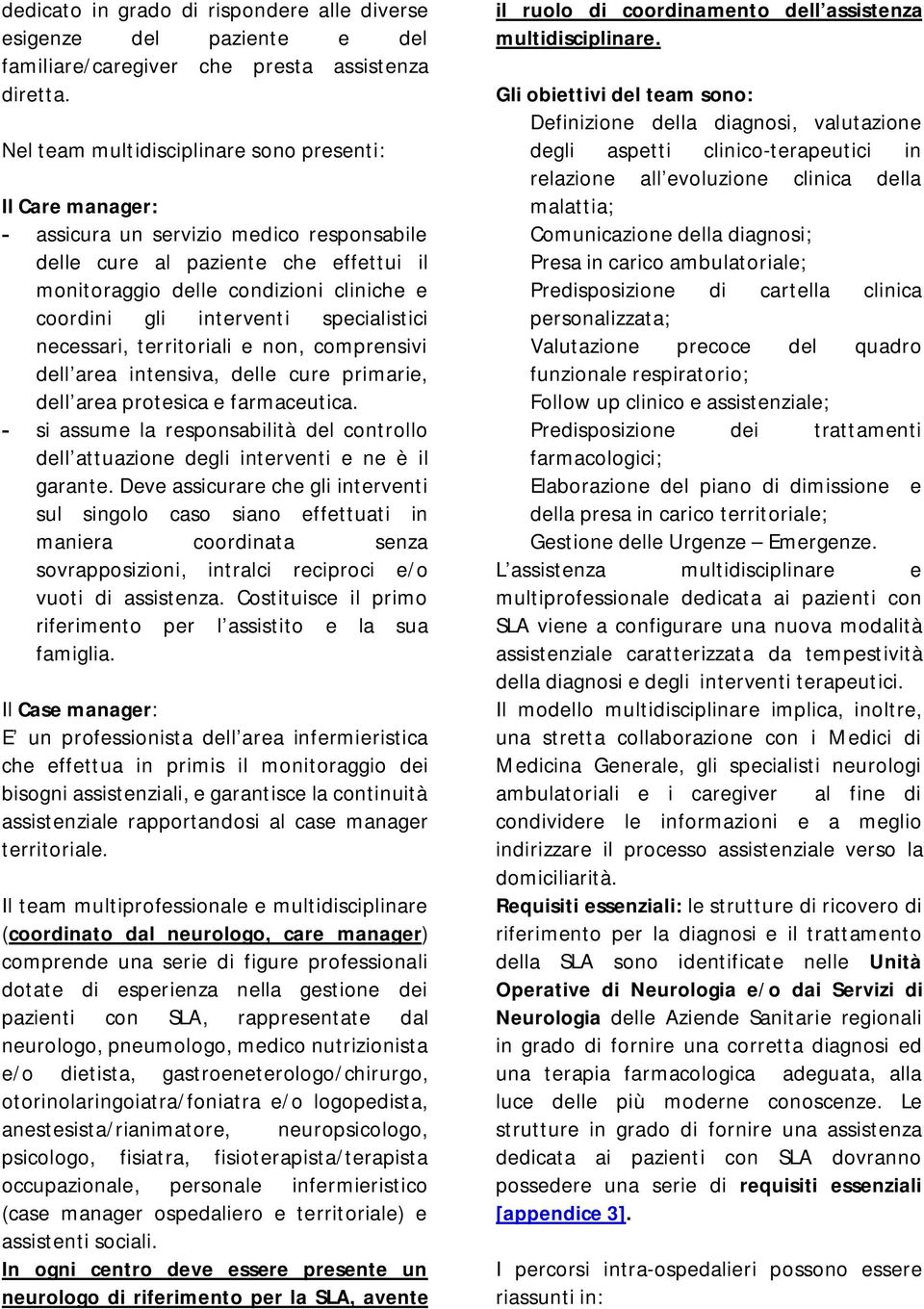 interventi specialistici necessari, territoriali e non, comprensivi dell area intensiva, delle cure primarie, dell area protesica e farmaceutica.