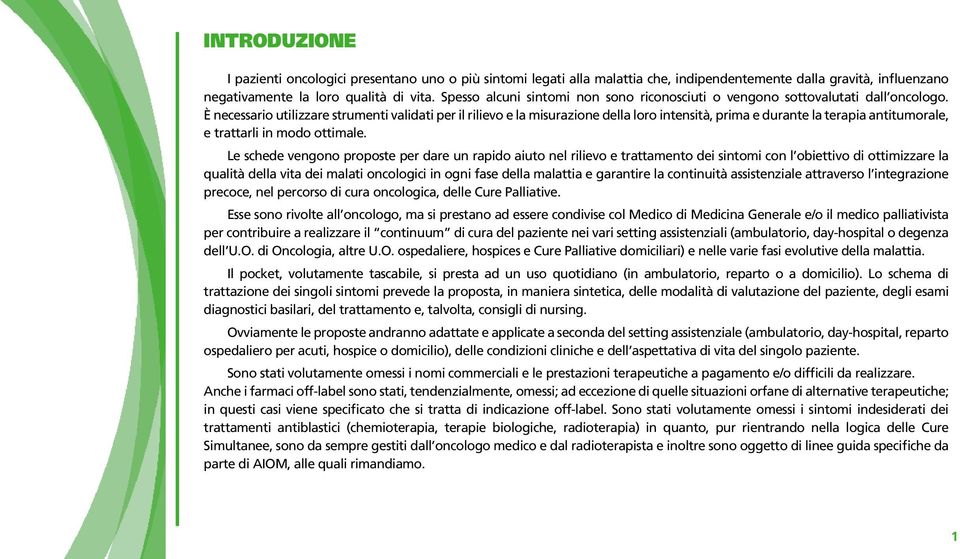 È necessario utilizzare strumenti validati per il rilievo e la misurazione della loro intensità, prima e durante la terapia antitumorale, e trattarli in modo ottimale.