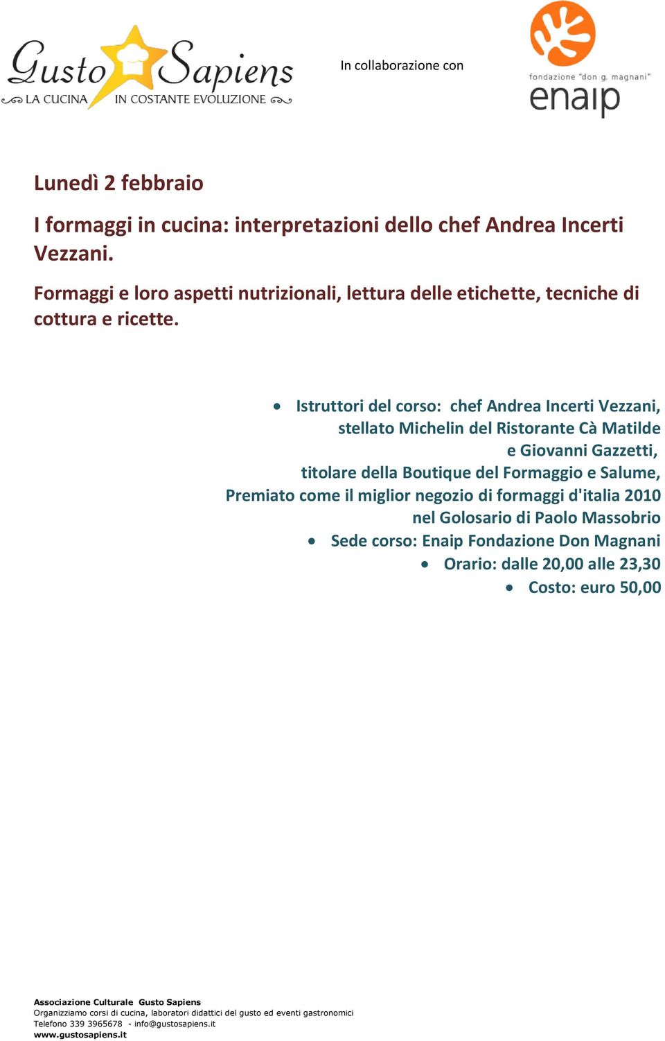 Istruttori del corso: chef Andrea Incerti Vezzani, stellato Michelin del Ristorante Cà Matilde e Giovanni Gazzetti, titolare