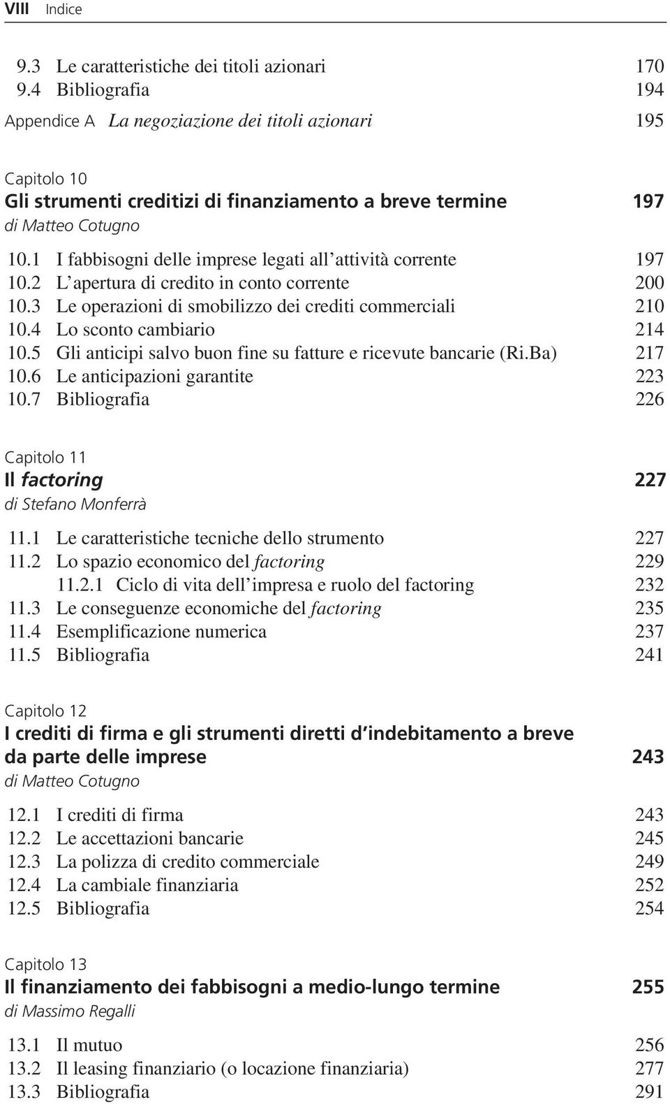 1 I fabbisogni delle imprese legati all attività corrente 197 10.2 L apertura di credito in conto corrente 200 10.3 Le operazioni di smobilizzo dei crediti commerciali 210 10.