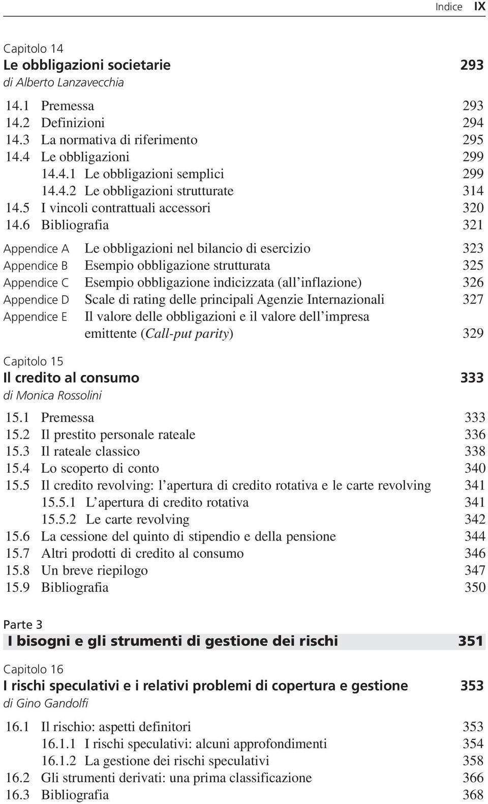 6 Bibliografia 321 Appendice A Le obbligazioni nel bilancio di esercizio 323 Appendice B Esempio obbligazione strutturata 325 Appendice C Esempio obbligazione indicizzata (all inflazione) 326