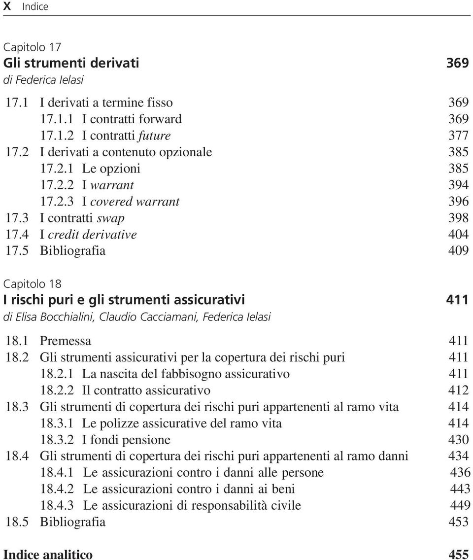 5 Bibliografia 409 Capitolo 18 I rischi puri e gli strumenti assicurativi 411 di Elisa Bocchialini, Claudio Cacciamani, Federica Ielasi 18.1 Premessa 411 18.