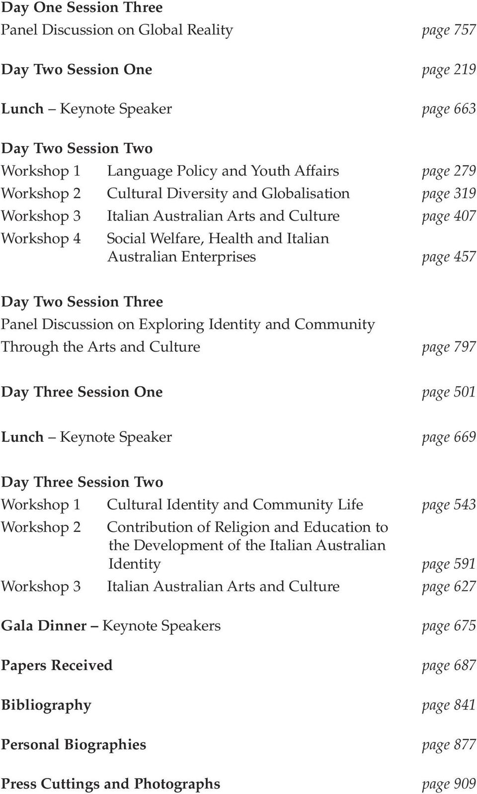 Session Three Panel Discussion on Exploring Identity and Community Through the Arts and Culture page 797 Day Three Session One page 501 Lunch Keynote Speaker page 669 Day Three Session Two Workshop 1