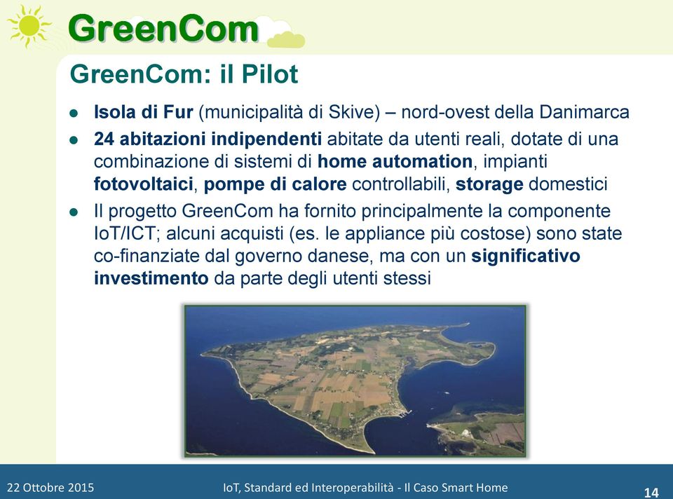 GreenCom ha fornito principalmente la componente IoT/ICT; alcuni acquisti (es.