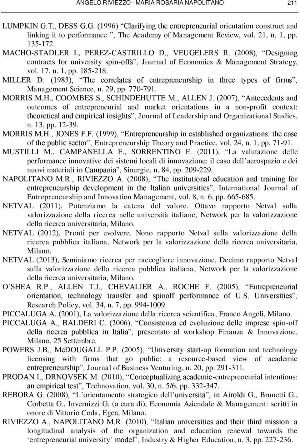 MILLER D. (1983), The correlates of entrepreneurship in three types of firms, Management Science, n. 29, pp. 770-791. MORRIS M.H., COOMBES S., SCHINDEHUTTE M., ALLEN J.