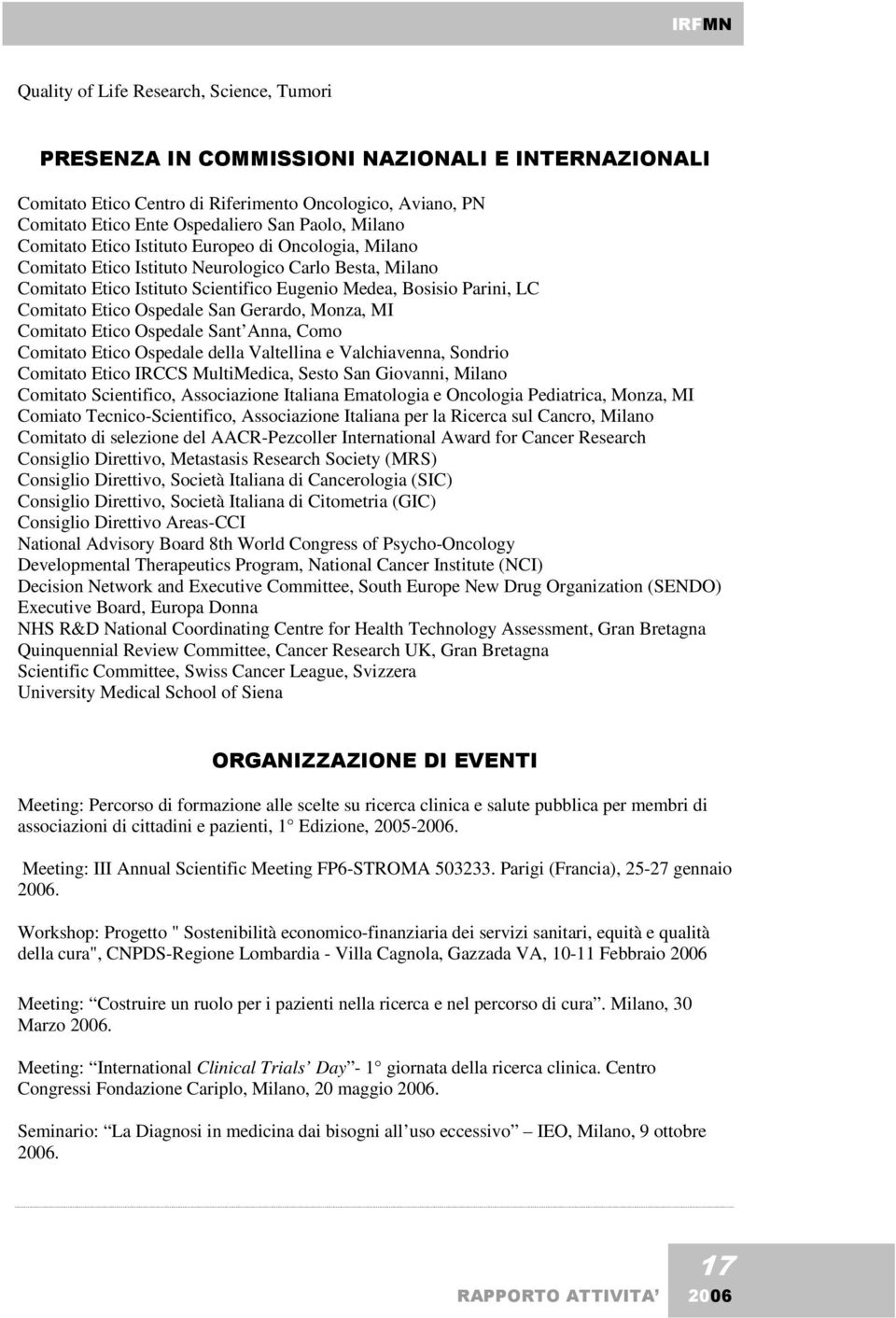 Etico Ospedale San Gerardo, Monza, MI Comitato Etico Ospedale Sant Anna, Como Comitato Etico Ospedale della Valtellina e Valchiavenna, Sondrio Comitato Etico IRCCS MultiMedica, Sesto San Giovanni,