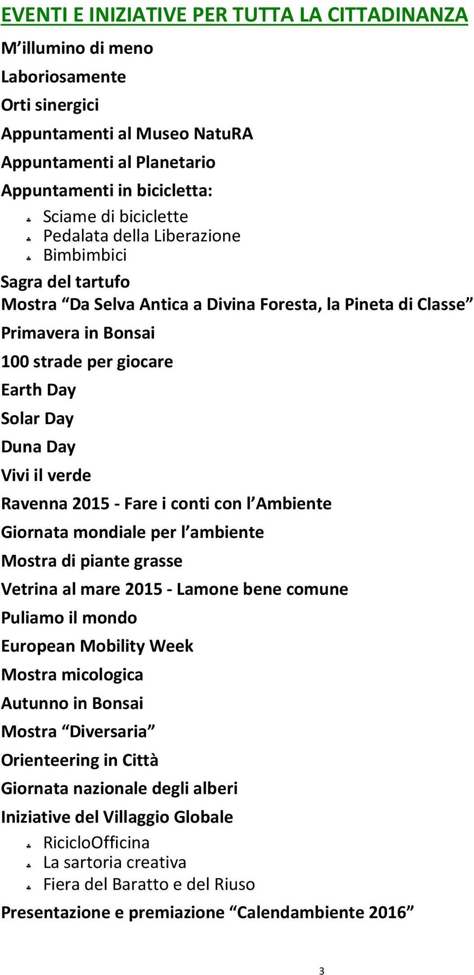 verde Ravenna 2015 - Fare i conti con l Ambiente Giornata mondiale per l ambiente Mostra di piante grasse Vetrina al mare 2015 - Lamone bene comune Puliamo il mondo European Mobility Week Mostra