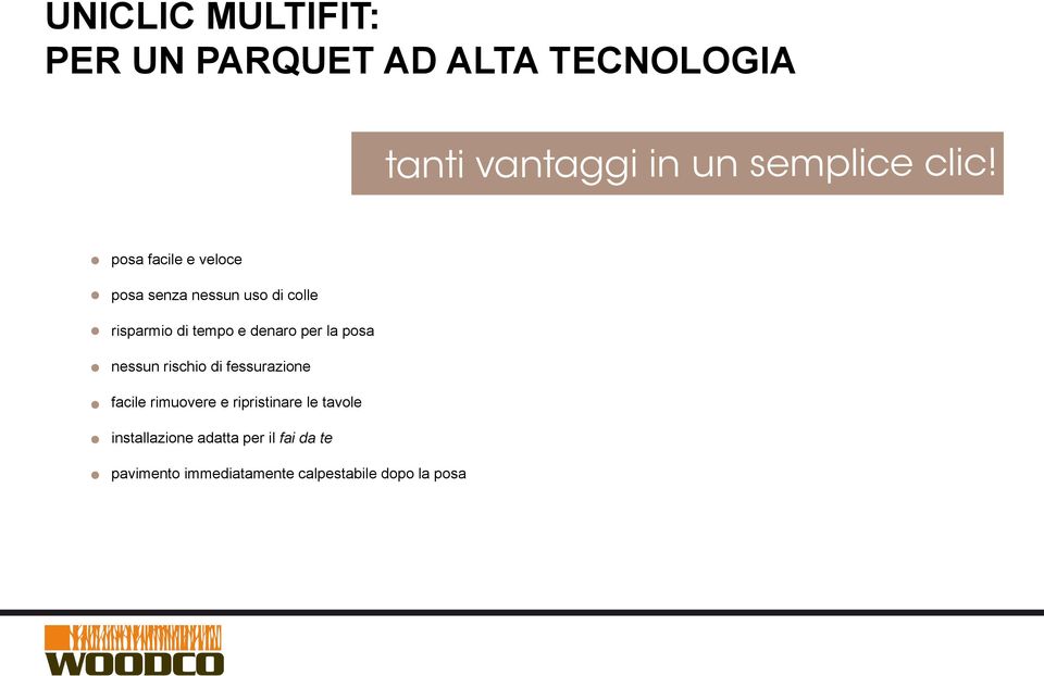 per la posa nessun rischio di fessurazione facile rimuovere e ripristinare le tavole