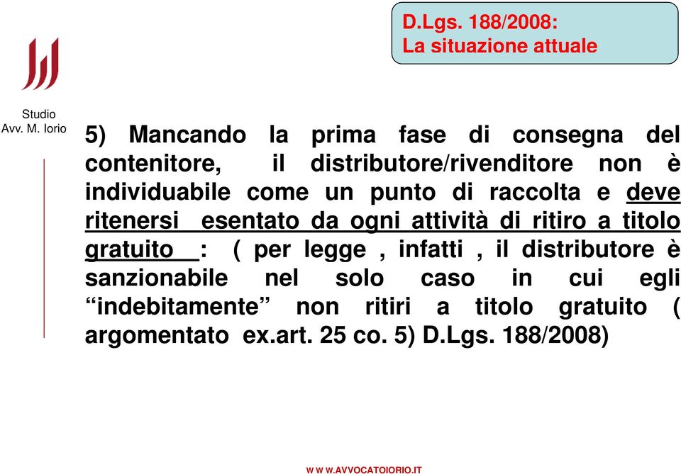 da ogni attività di ritiro a titolo gratuito : ( per legge, infatti, il distributore è sanzionabile