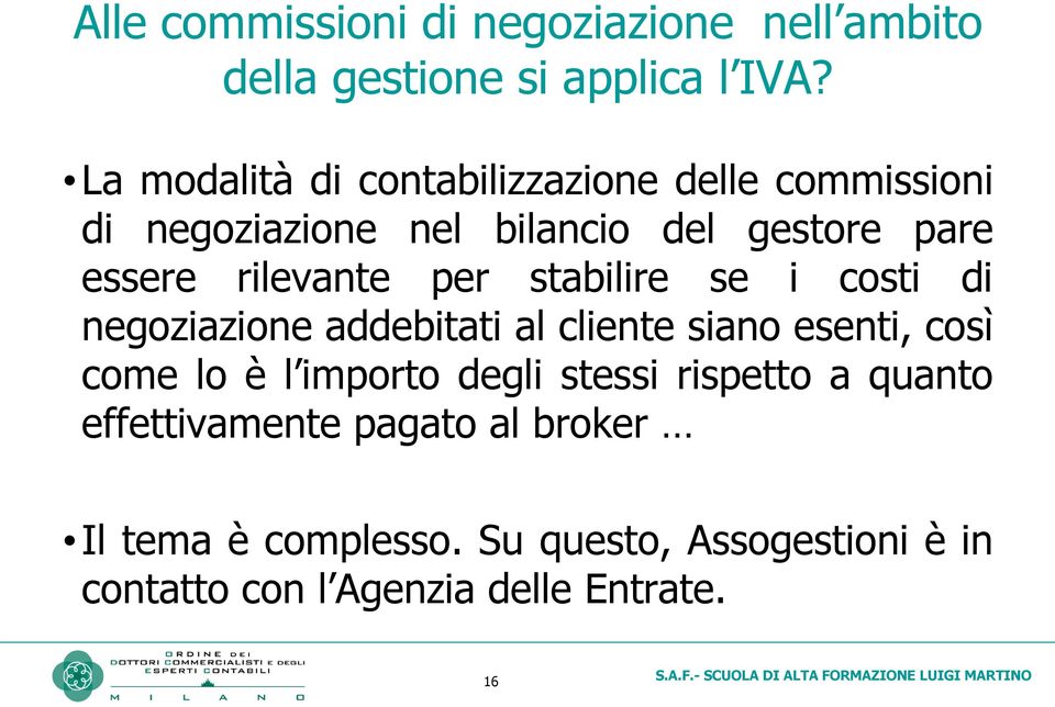 rilevante per stabilire se i costi di negoziazione addebitati al cliente siano esenti, così come lo è l importo