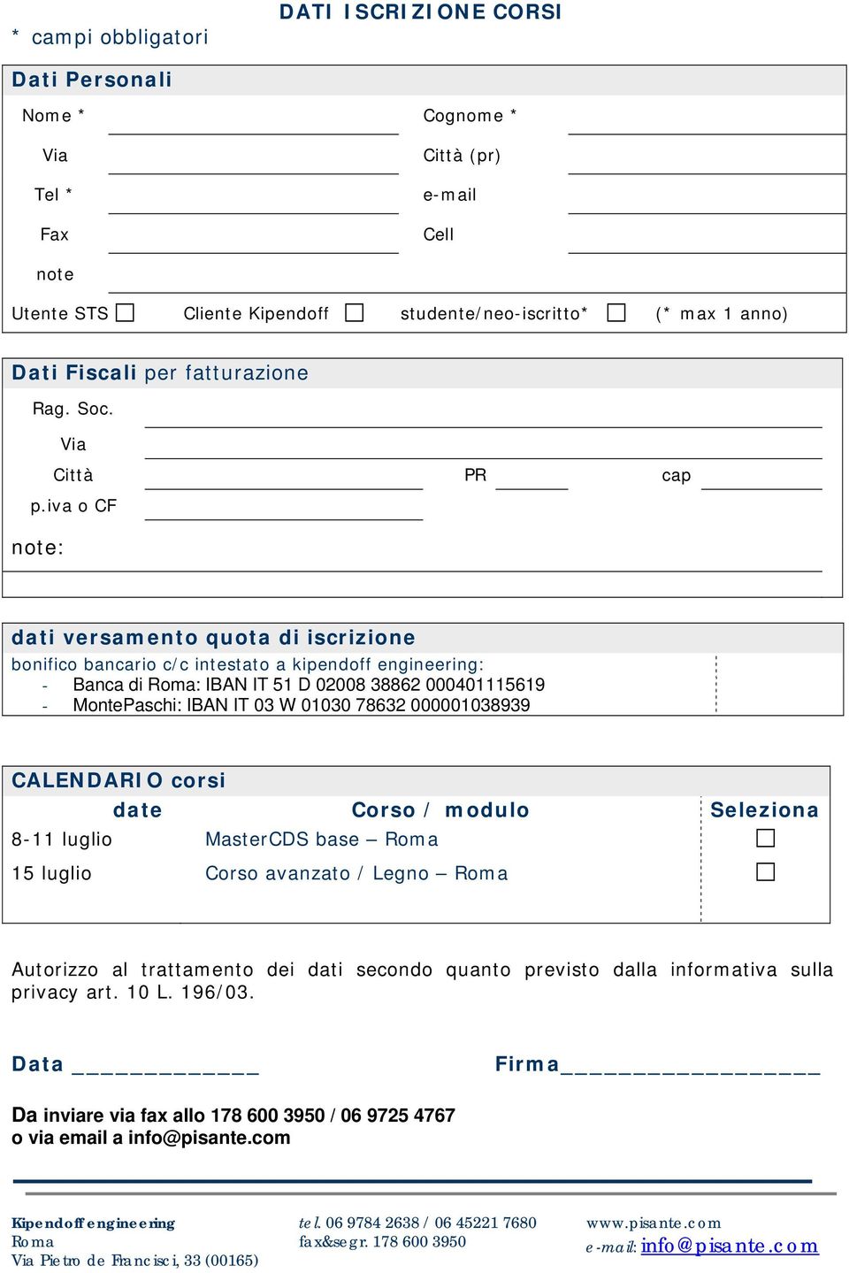 iva o CF note: dati versamento quota di iscrizione bonifico bancario c/c intestato a kipendoff engineering: - Banca di : IBAN IT 51 D 02008 38862 000401115619 - MontePaschi: IBAN IT 03 W