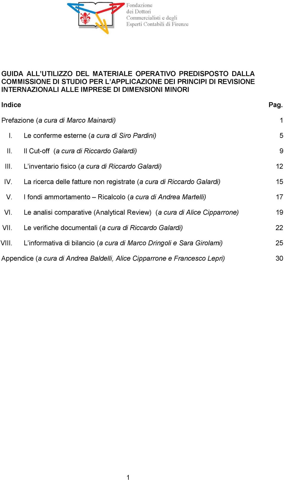 La ricerca delle fatture non registrate (a cura di Riccardo Galardi) 15 V. I fondi ammortamento Ricalcolo (a cura di Andrea Martelli) 17 VI.