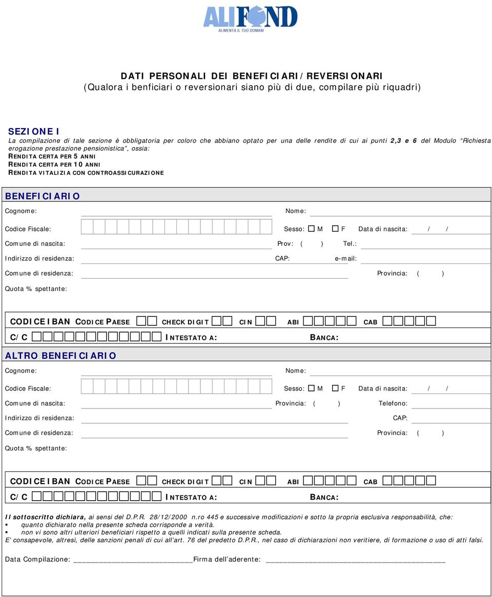 CONTROASSICURAZIONE BENEFICIARIO Comune di nascita: Prov: ( ) Tel.: e-mail: ALTRO BENEFICIARIO Comune di nascita: Provincia: ( ) Telefono: Il sottoscritto dichiara, ai sensi del D.P.R. 28/12/2000 n.