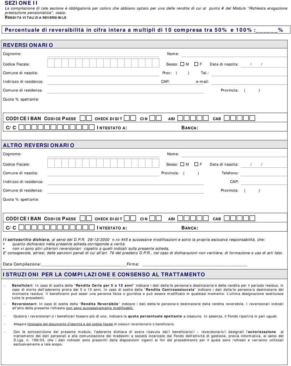 : e-mail: ALTRO REVERSIONARIO Comune di nascita: Provincia: ( ) Telefono: Il sottoscritto dichiara, ai sensi del D.P.R. 28/12/2000 n.